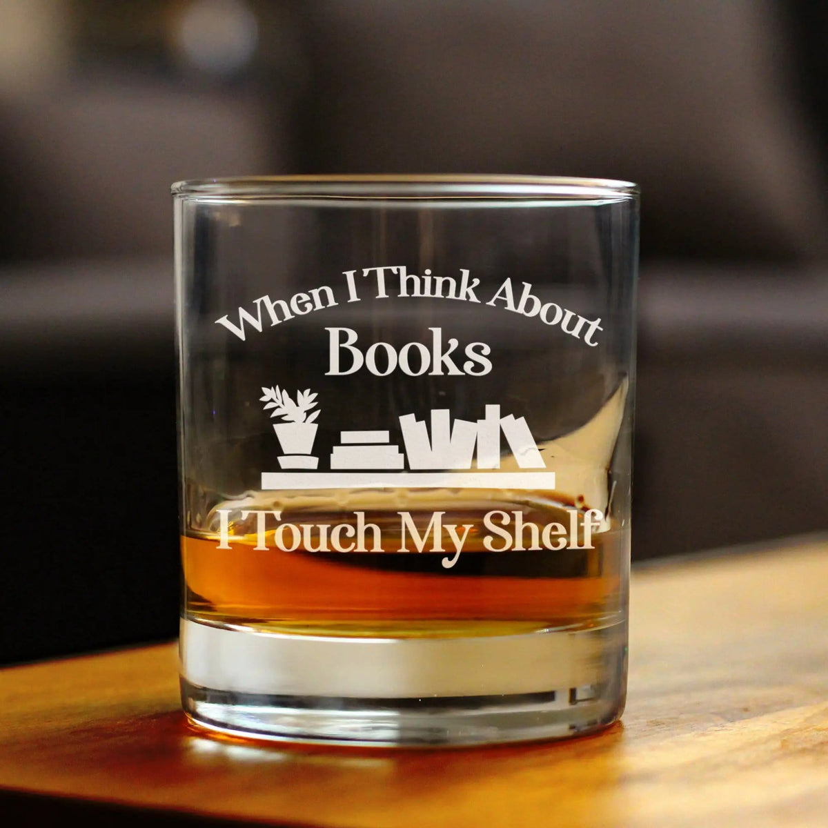 Etched Rocks Glass | 10 oz Whiskey Glass | Dishwasher Safe | When I Think About Books I Touch My Shelf