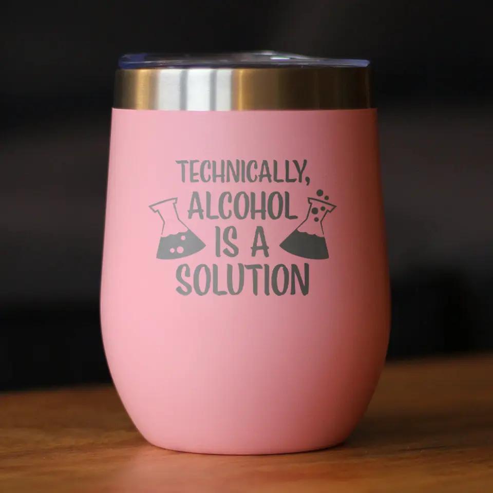 Alcohol is a Solution Wine Tumbler | 12 Oz | Double Wall Stainless Steel | Sliding Lid