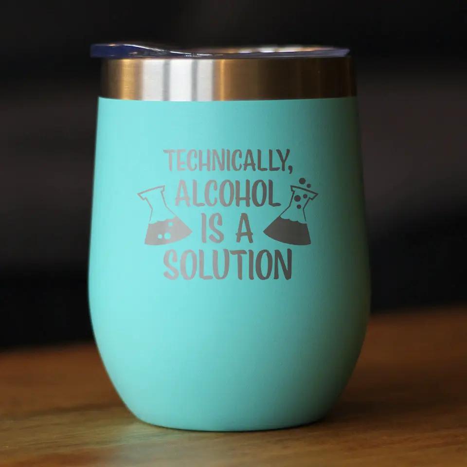 Alcohol is a Solution Wine Tumbler | 12 Oz | Double Wall Stainless Steel | Sliding Lid