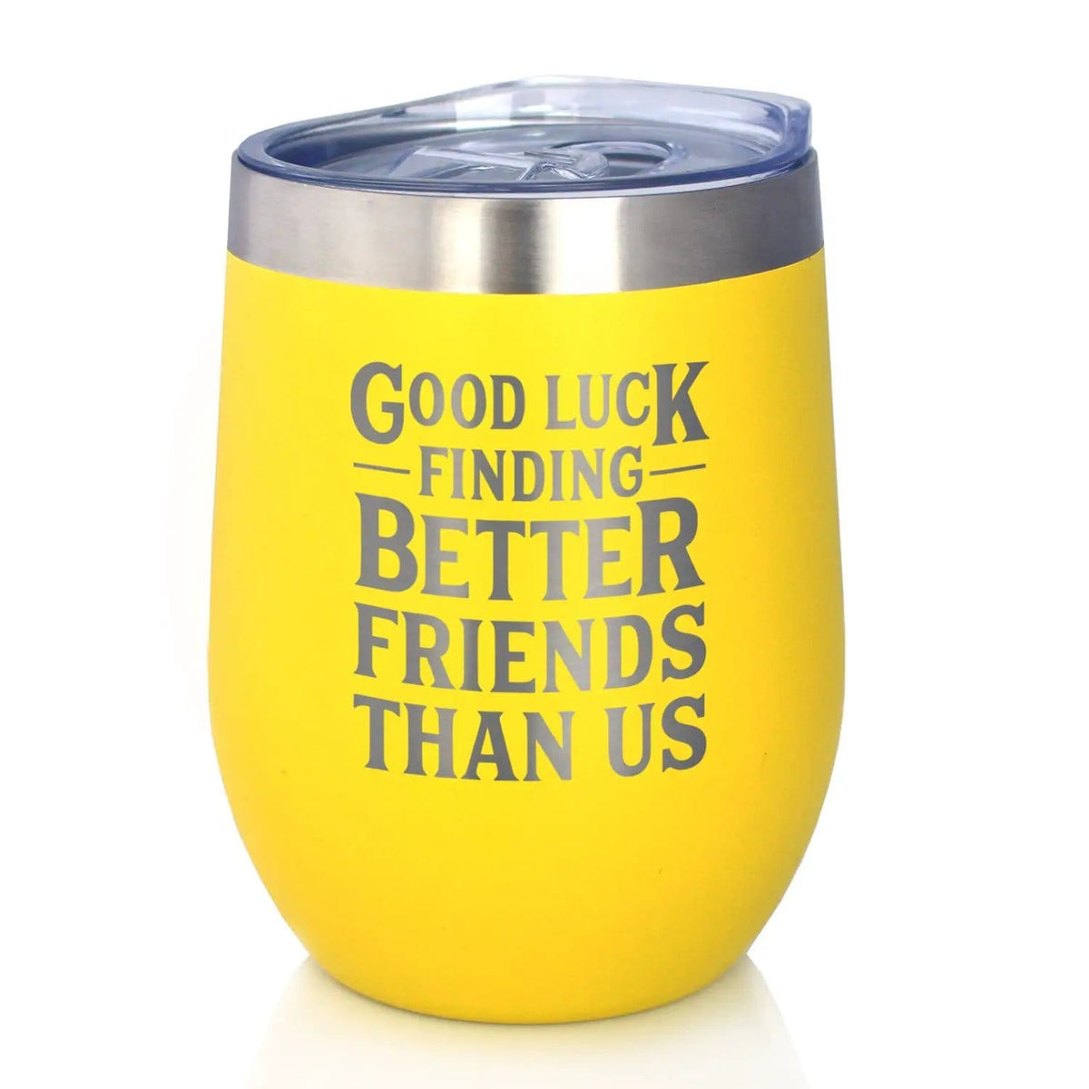Etched Stemless Wine Glass | 17 oz | Dishwasher Safe | Good Luck Finding Better Friends Than Us - Engraved