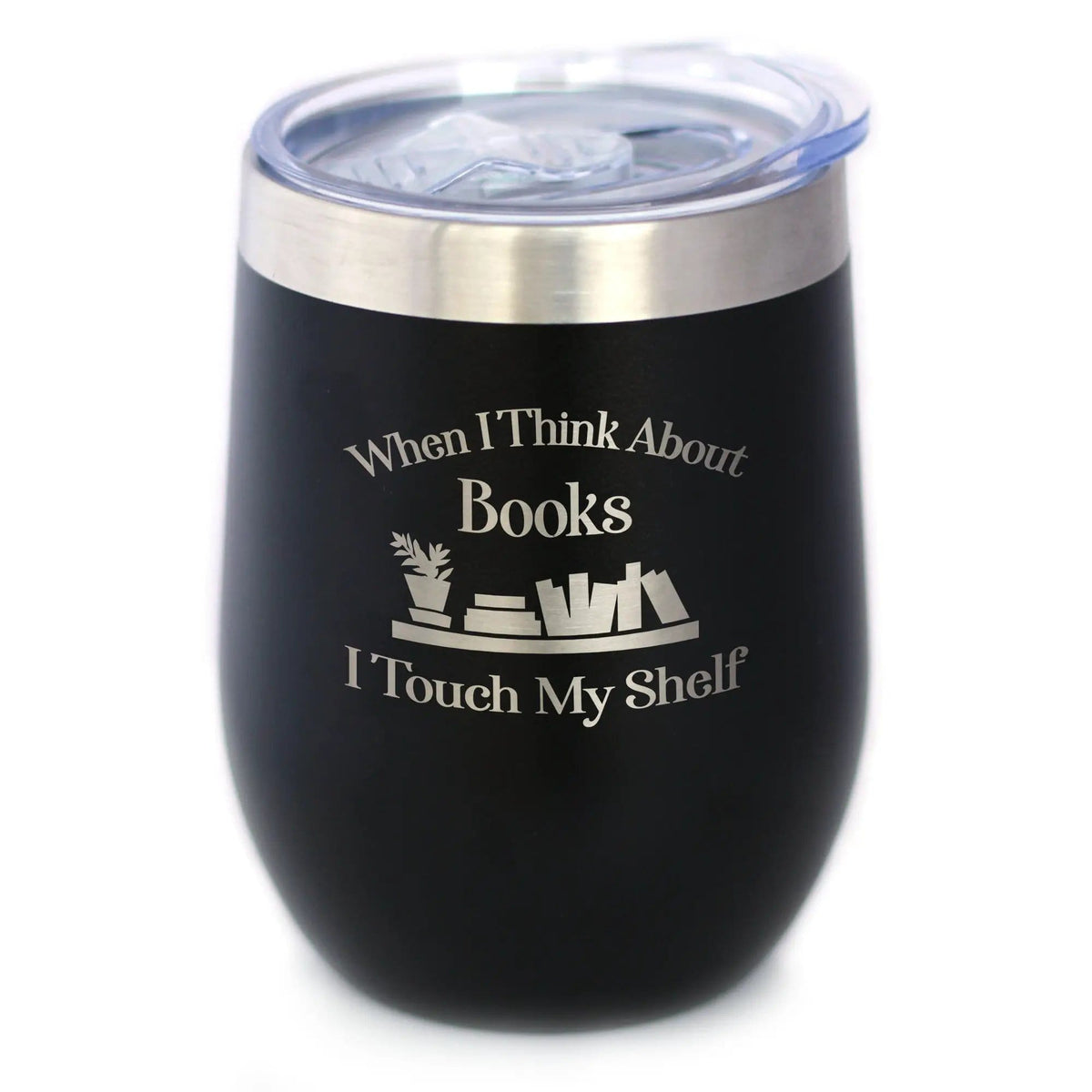 Etched Stemless Wine Glass | 17 oz | Dishwasher Safe | When I Think About Books I Touch My Shelf - Engraved