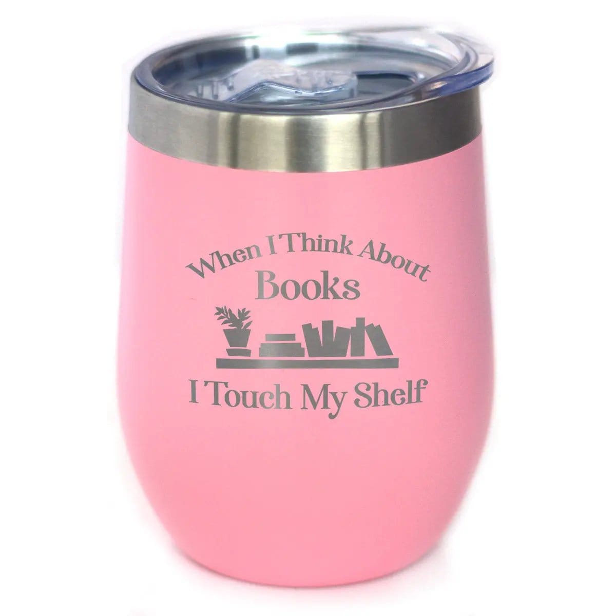 Etched Stemless Wine Glass | 17 oz | Dishwasher Safe | When I Think About Books I Touch My Shelf - Engraved