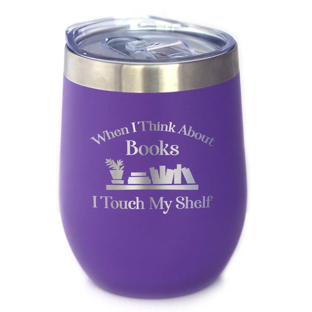 Etched Stemless Wine Glass | 17 oz | Dishwasher Safe | When I Think About Books I Touch My Shelf - Engraved